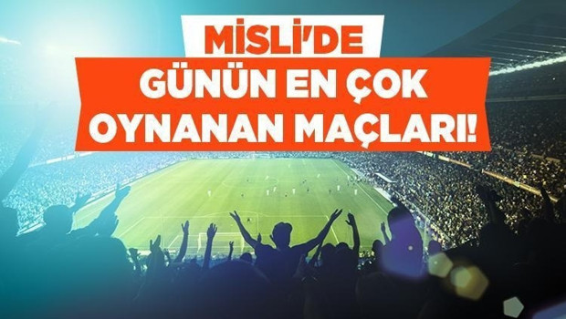 Hazırlık maçlarının gollü geçmesi bekleniyor! İşte Misli'de günün en çok oynanan maçları...